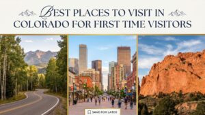 Best Places to Visit in Colorado for First Time Visitors