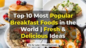 What Are the Top 10 Most Popular Breakfast Foods in the World